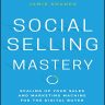 Social Selling Mastery: Scaling up Your Sales and Marketing Machine for the Digital Buyer