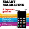 Smartphone Smart Marketing: A layman’s guide to content marketing, social media strategy, photography, video production, audio and live streaming. (A Layman’s Guide)