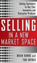 Selling in a New Market Space: Getting Customers to Buy Your Innovative and Disruptive Products