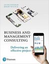 Business and Management Consulting: Delivering an Effective Project, 6th Edition Business and Management Consulting: Delivering an Effective Project, 6th Edition