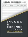 Income and expense log book small business: Daily Income and Expense Tracker Notebook | Cash In Out Tracking Ledger log Book | Money Management for Small Business or Personal Finance Income and expense log book small business: Daily Income and Expense Tracker Notebook | Cash In Out Tracking Ledger log Book | Money Management for Small Business or Personal Finance