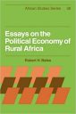 Essays on the Political Economy of Rural Africa: 38 (African Studies, Series Number 38) Essays on the Political Economy of Rural Africa: 38 (African Studies, Series Number 38)