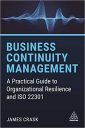 Business Continuity Management: A Practical Guide to Organizational Resilience and ISO 22301 Business Continuity Management: A Practical Guide to Organizational Resilience and ISO 22301
