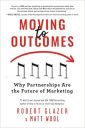 Moving to Outcomes: Why Partnerships Are the Future of Marketing Moving to Outcomes: Why Partnerships Are the Future of Marketing