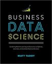 Business Data Science: Combining Machine Learning and Economics to Optimize, Automate, and Accelerate Business Decisions (BUSINESS BOOKS) Business Data Science: Combining Machine Learning and Economics to Optimize, Automate, and Accelerate Business Decisions (BUSINESS BOOKS)