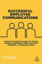 Successful Employee Communications: A Practitioner’s Guide to Tools, Models and Best Practice for Internal Communication Successful Employee Communications: A Practitioner’s Guide to Tools, Models and Best Practice for Internal Communication
