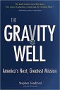 The Gravity Well: America’s Next, Greatest Mission The Gravity Well: America’s Next, Greatest Mission