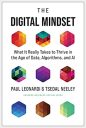 The Digital Mindset: What It Really Takes to Thrive in the Age of Data, Algorithms, and AI The Digital Mindset: What It Really Takes to Thrive in the Age of Data, Algorithms, and AI