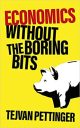 Economics Without the Boring Bits: An Enlightening Guide to the Dismal Science Economics Without the Boring Bits: An Enlightening Guide to the Dismal Science