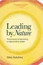 Leading by Nature: The Process of Becoming A Regenerative Leader Leading by Nature: The Process of Becoming A Regenerative Leader