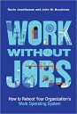 Work without Jobs: How to Reboot Your Organization’s Work Operating System (Management on the Cutting Edge) Work without Jobs: How to Reboot Your Organization’s Work Operating System (Management on the Cutting Edge)