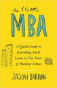 The Visual MBA: A Quick Guide to Everything You’ll Learn in Two Years of Business School The Visual MBA: A Quick Guide to Everything You’ll Learn in Two Years of Business School