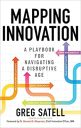 Mapping Innovation: A Playbook for Navigating a Disruptive Age (BUSINESS BOOKS) Mapping Innovation: A Playbook for Navigating a Disruptive Age (BUSINESS BOOKS)