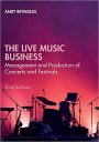 The Live Music Business: Management and Production of Concerts and Festivals The Live Music Business: Management and Production of Concerts and Festivals