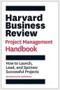 Harvard Business Review Project Management Handbook: How to Launch, Lead, and Sponsor Successful Projects (HBR Handbooks) Harvard Business Review Project Management Handbook: How to Launch, Lead, and Sponsor Successful Projects (HBR Handbooks)