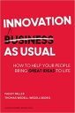 Innovation as Usual: How to Help Your People Bring Great Ideas to Life Innovation as Usual: How to Help Your People Bring Great Ideas to Life
