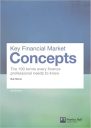 Key Financial Market Concepts: The 100 terms every finance professional needs to know (2nd Edition) (Financial Times Series) Key Financial Market Concepts: The 100 terms every finance professional needs to know (2nd Edition) (Financial Times Series)