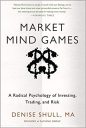 Market Mind Games: A Radical Psychology of Investing, Trading and Risk (PROFESSIONAL FINANCE & INVESTM) Market Mind Games: A Radical Psychology of Investing, Trading and Risk (PROFESSIONAL FINANCE & INVESTM)