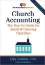 Church Accounting: The How To Guide for Small & Growing Churches (Accountant Beside You) Church Accounting: The How To Guide for Small & Growing Churches (Accountant Beside You)