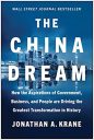The China Dream: How the Aspirations of Government, Business, and People are Driving the Greatest Transformation in History The China Dream: How the Aspirations of Government, Business, and People are Driving the Greatest Transformation in History