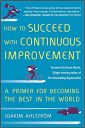 How to Succeed with Continuous Improvement: A Primer for Becoming the Best in the World (BUSINESS BOOKS) How to Succeed with Continuous Improvement: A Primer for Becoming the Best in the World (BUSINESS BOOKS)
