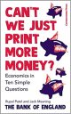 Can’t We Just Print More Money?: Economics in Ten Simple Questions Can’t We Just Print More Money?: Economics in Ten Simple Questions
