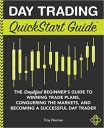 Day Trading QuickStart Guide: The Simplified Beginner’s Guide to Winning Trade Plans, Conquering the Markets, and Becoming a Successful Day Trader Day Trading QuickStart Guide: The Simplified Beginner’s Guide to Winning Trade Plans, Conquering the Markets, and Becoming a Successful Day Trader