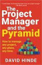 The Project Manager and the Pyramid: How to Manage Any Project, Any Place, Any Time: Learn Project Management Skills: How to Manage Any Project, Any Place, Any Time The Project Manager and the Pyramid: How to Manage Any Project, Any Place, Any Time: Learn Project Management Skills: How to Manage Any Project, Any Place, Any Time