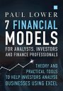 7 Financial Models for Analysts, Investors and Finance Professionals: Theory and practical tools to help investors analyse businesses using Excel 7 Financial Models for Analysts, Investors and Finance Professionals: Theory and practical tools to help investors analyse businesses using Excel