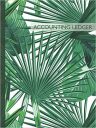 Accounting Ledger Book: Large Simple Accounting Ledger for Bookkeeping and Small Business, Palm Leaves Greenery (Business Essential Log Books, Palm Leaves Greenery) Accounting Ledger Book: Large Simple Accounting Ledger for Bookkeeping and Small Business, Palm Leaves Greenery (Business Essential Log Books, Palm Leaves Greenery)