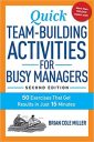 Quick Team-Building Activities for Busy Managers: 50 Exercises That Get Results in Just 15 Minutes Quick Team-Building Activities for Busy Managers: 50 Exercises That Get Results in Just 15 Minutes