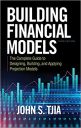 Building Financial Models, Third Edition: The Complete Guide to Designing, Building, and Applying Projection Models (PROFESSIONAL FINANCE & INVESTM) Building Financial Models, Third Edition: The Complete Guide to Designing, Building, and Applying Projection Models (PROFESSIONAL FINANCE & INVESTM)