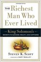 The Richest Man Who Ever Lived: King Solomon’s Secrets to Success, Wealth, and Happiness The Richest Man Who Ever Lived: King Solomon’s Secrets to Success, Wealth, and Happiness