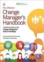 The Effective Change Manager’s Handbook: Essential Guidance to the Change Management Body of Knowledge The Effective Change Manager’s Handbook: Essential Guidance to the Change Management Body of Knowledge