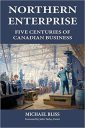Northern Enterprise: Five Centuries of Canadian Business Northern Enterprise: Five Centuries of Canadian Business