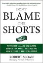Don’t Blame the Shorts: Why Short Sellers Are Always Blamed for Market Crashes and How History Is Repeating Itself (PROFESSIONAL FINANCE & INVESTM) Don’t Blame the Shorts: Why Short Sellers Are Always Blamed for Market Crashes and How History Is Repeating Itself (PROFESSIONAL FINANCE & INVESTM)