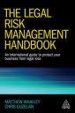 The Legal Risk Management Handbook: An International Guide to Protect Your Business from Legal Loss The Legal Risk Management Handbook: An International Guide to Protect Your Business from Legal Loss