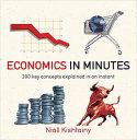 Economics in Minutes: 200 Key Concepts Explained in an Instant Economics in Minutes: 200 Key Concepts Explained in an Instant