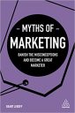 Myths of Marketing: Banish the Misconceptions and Become a Great Marketer (Business Myths) Myths of Marketing: Banish the Misconceptions and Become a Great Marketer (Business Myths)