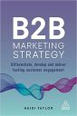 B2B Marketing Strategy: Differentiate, Develop and Deliver Lasting Customer Engagement B2B Marketing Strategy: Differentiate, Develop and Deliver Lasting Customer Engagement