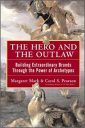 The Hero and the Outlaw: Building Extraordinary Brands Through the Power of Archetypes (MARKETING/SALES/ADV & PROMO) The Hero and the Outlaw: Building Extraordinary Brands Through the Power of Archetypes (MARKETING/SALES/ADV & PROMO)
