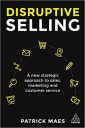 Disruptive Selling: A New Strategic Approach to Sales, Marketing and Customer Service Disruptive Selling: A New Strategic Approach to Sales, Marketing and Customer Service