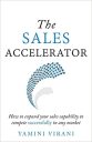 The Sales Accelerator: How to expand your sales capability to compete successfully in any market The Sales Accelerator: How to expand your sales capability to compete successfully in any market