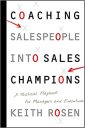 Coaching Salespeople into Sales Champions: A Tactical Playbook for Managers and Executives Coaching Salespeople into Sales Champions: A Tactical Playbook for Managers and Executives