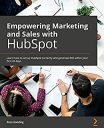 Empowering Marketing and Sales with HubSpot: Learn how to set up HubSpot correctly and generate ROI within your first 45 days Empowering Marketing and Sales with HubSpot: Learn how to set up HubSpot correctly and generate ROI within your first 45 days