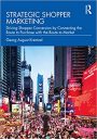 Strategic Shopper Marketing: Driving Shopper Conversion by Connecting the Route to Purchase with the Route to Market Strategic Shopper Marketing: Driving Shopper Conversion by Connecting the Route to Purchase with the Route to Market