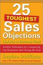 25 Toughest Sales Objections-and How to Overcome Them: Surefire Techniques for Conquering Any Resistance and Closing the Deal (MARKETING/SALES/ADV & PROMO) 25 Toughest Sales Objections-and How to Overcome Them: Surefire Techniques for Conquering Any Resistance and Closing the Deal (MARKETING/SALES/ADV & PROMO)